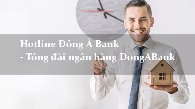 Hotline Đông Á Bank - Tổng đài ngân hàng DongABank Hotline Đông Á Bank - Tổng đài ngân hàng DongABank