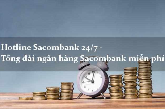 Hotline Sacombank 24/7 - Tổng đài ngân hàng Sacombank miễn phí Hotline Sacombank 24/7 - Tổng đài ngân hàng Sacombank miễn phí