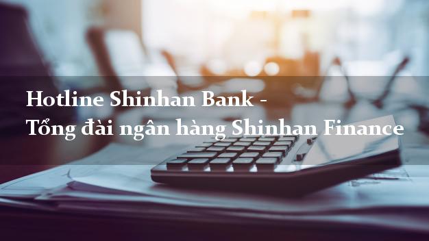 Hotline Shinhan Bank - Tổng đài ngân hàng Shinhan Finance Hotline Shinhan Bank - Tổng đài ngân hàng Shinhan Finance