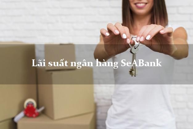 Lãi suất ngân hàng SeABank mới nhất Lãi suất ngân hàng SeABank