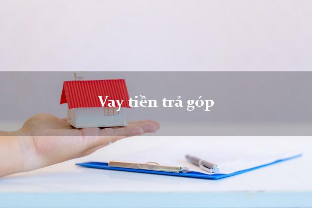 Vay tiền trả góp không lãi suất Vay tiền trả góp